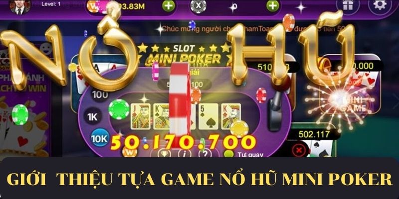 Giới thiệu game nổ hũ mini Poker 